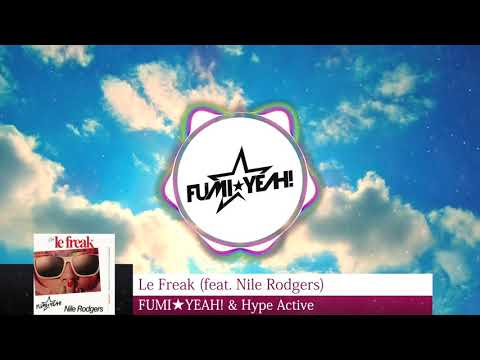 FUMI★YEAH! & Hype Active - Le Freak (feat. Nile Rodgers)