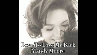 Love to Love Me Back - Mandy Moore (Legendado em português)