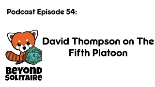 Beyond Solitaire Podcast 54: David Thompson on the Fifth Platoon