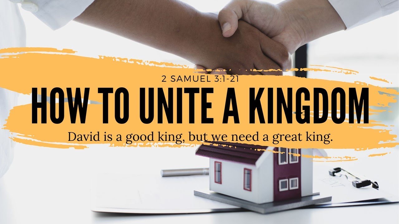 How to unite a kingdom - 2 Samuel 3:1-21