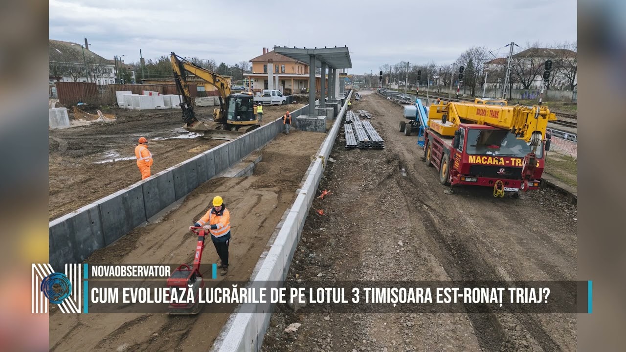 CUM EVOLUEAZĂ LUCRĂRILE DE PE LOTUL 3 TIMIȘOARA EST-RONAȚ TRIAJ?
