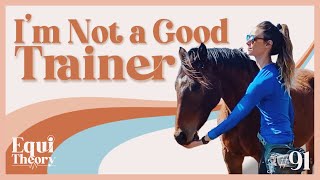 I'm Not a Good Trainer | EquiTheory #91