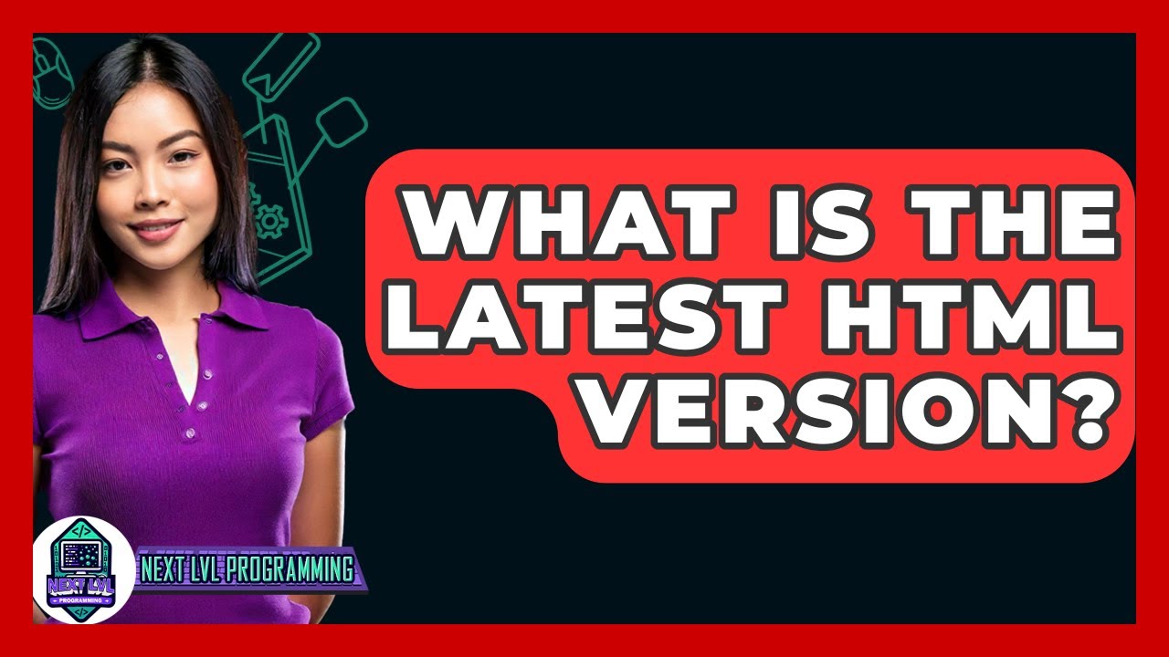 What Is The Latest HTML Version? - Next LVL Programming