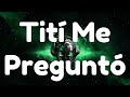 Bad Bunny - Tití Me Preguntó (Letra/Lyrics)