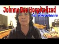 Johnny Dee Hospitalized for Pneumonia and Needs Your Help Johnny Dee Hospitalized for Pneumonia and Needs Your Help