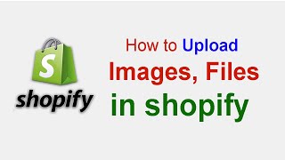 How to Upload images, videos, files in Shopify store