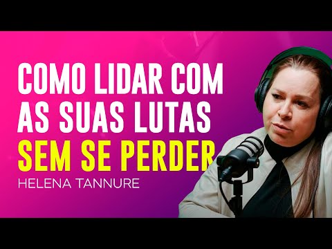 Helena Tannure | COMO LIDAR COM OS DESAFIOS DA VIDA