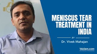 Meniscus Tear Treatment in India | Best explained by Dr. Vivek Mahajan