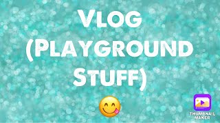 Vlog (Playground stuff)