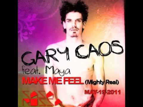 Gary Caos feat. Maya - Make Me Feel (Mighty Real) - out MAY 19th 2011