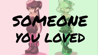 Someone you loved  Squid sisters