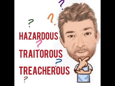 English Tutor Nick P Lesson (484) The Difference Between Treacherous Hazardous and Traitorous
