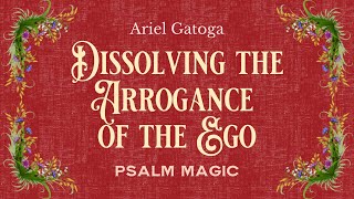 Psalm 146: A spell to Dissolve the Arrogance of the Ego - Psalm Magic