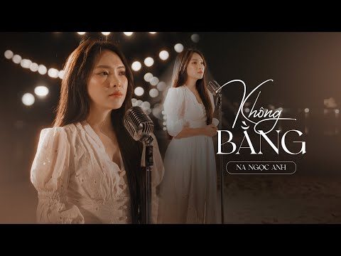 Không Bằng - Na Ngọc Anh | Music Video