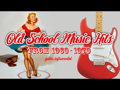 Old School Music Hits From 1960-1970 - Guitar Instrumental