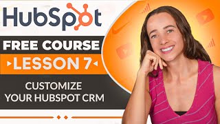 How to Customize Your HubSpot CRM - HubSpot CRM Tutorial/ HubSpot Free Course Lesson 7