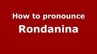 How to pronounce Rondanina