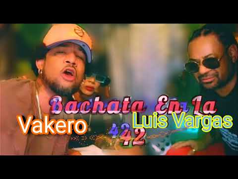 Vakero❌Luis Vargas❌Bachata En La 42