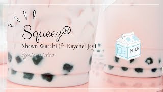Shawn Wasabi - SQUEEZ® (ft. raychel jay) (LYRICS)