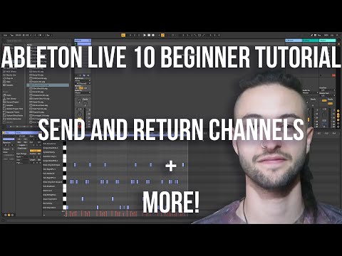 Ableton Live 10 Beginner Tutorial - Send and Return Channels plus MORE