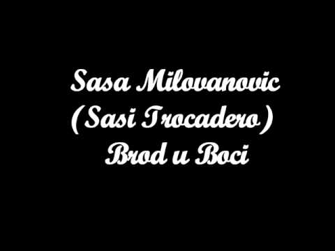 Sasa Milovanovic(Sasi Trocadero) - Brod u Boci