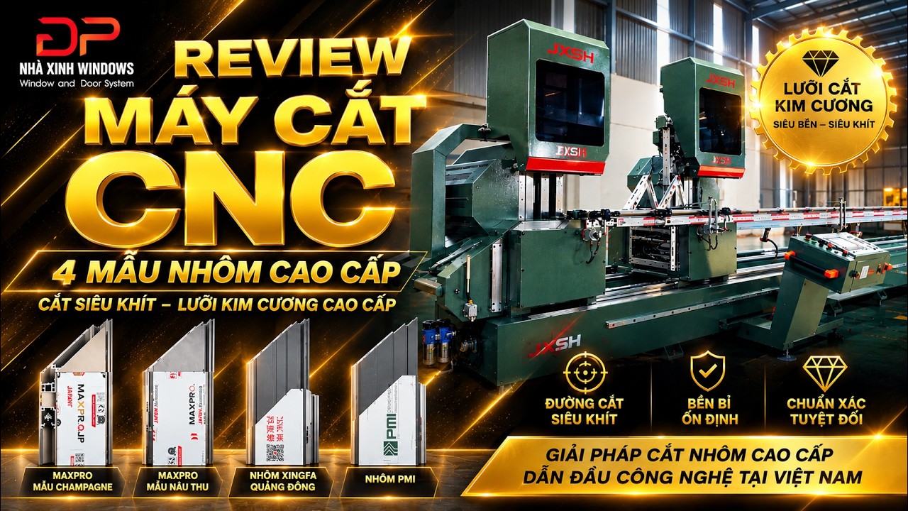 XƯỞNG GIA CÔNG NHÔM XINGFA, NHÔM MAXPRO TẠI TP.HCM | REVIEW MÁY CẮT CNC | NHÀ XINH WINDOWS
