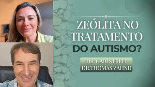 Você já ouviu falar sobre o uso da ZEÓLITA no autismo? | Dra. Gabriela Streit e Dr.Thomas Zahnd.