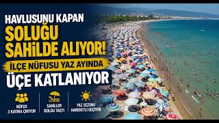  Havlusunu Kapan Soluğu Sahilde Alıyor İlçe Nüfusu Yaz Ayında Üçe Katlanıyor