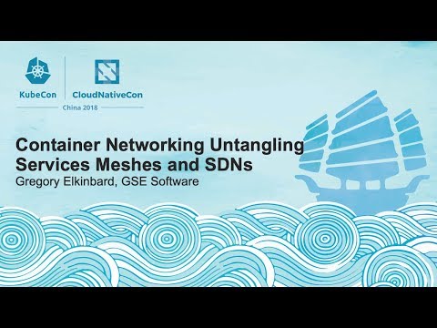Container Networking Untangling Services Meshes and SDNs - Gregory Elkinbard, GSE Software
