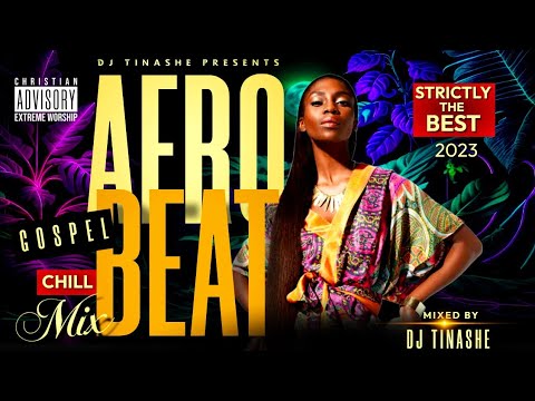 Gospel Afrobeat🌴Strictly The Best 2023 | Chill Mix | DJ Tinashe / Late night drive, work, study ✨