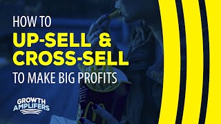 How to Up-sell & Cross-sell to Make Big Profits