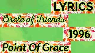 Circle of Friends Lyrics _ Point Of Grace 1996