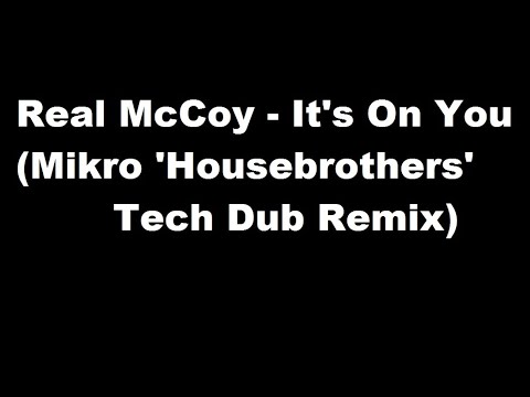 Real McCoy - It's On You (Mikro 'Housebrothers' Tech Dub Remix)