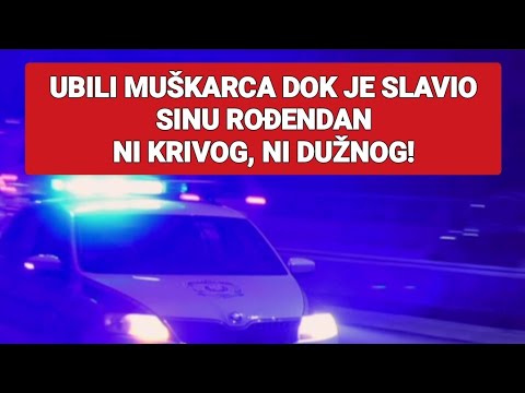 UBILI MUŠKARCA DOK JE SLAVIO SINU ROĐENDAN NI KRIVOG, NI DUŽNOG!