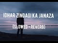 Idhar Zindagi Ka Janaza - [Slowed+Reverb] | Manan Bhardwaj | Sarthak | Black Spyder Editz