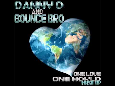 Danny D and Bounce Bro - One Love One World (Mash-Up Edit)