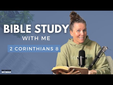 2 Corinthians 8 | What The Bible Says About Giving Generously [Bible Study WITH ME]