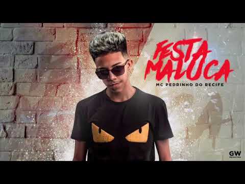 MC PEDRINHO DO RECIFE - FESTA MALUCA MÚSICA NOVA 2018