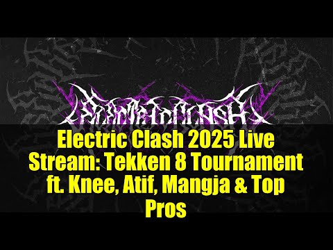 Electric Clash 2025 Live Stream: Tekken 8 Tournament ft. Knee, Atif, Mangja & Top Pros