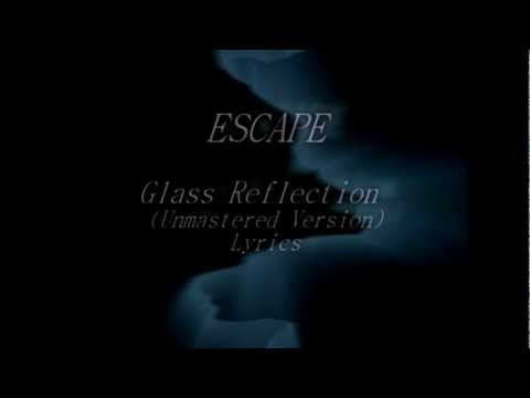 ESCAPE-Glass Reflection (Unmastered Version) with lyrics