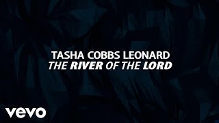 Tasha Cobbs Leonard - The River Of The Lord (Lyric Video)
