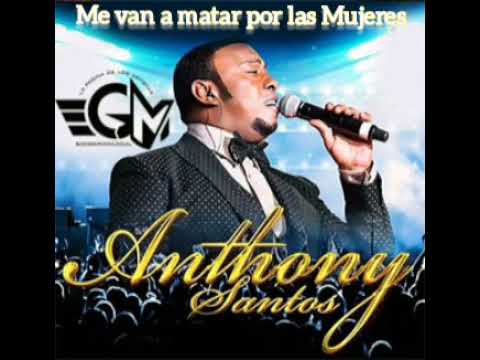 Anthony Santo -Me van a matar por las mujeres (En Vivo)...