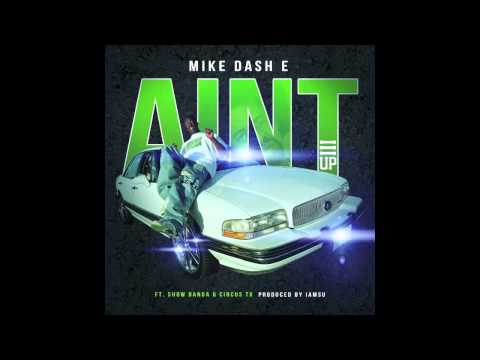 Mike-Dash-E - Ain't ft Show Banga, Circus TK (Prod by IAMSU! of the Invasion)