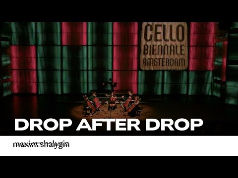 Maxim Shalygin  'drop after drop'  performed by Cello Biënnale Quintet