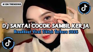 Download lagu DJ SANTAI COCOK SAMBIL KERJA BREAKBEAT VIRAL TIKTOK TERBARU 2026🎧 mp3