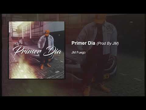 JM Fuego - Primer Dia (Prod By JM Fuego)