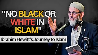 “No Black or White in Islam” - Ibrahim Hewitt’s Journey to Islam