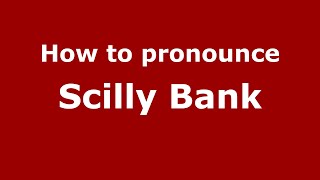 How to pronounce Scilly Bank
