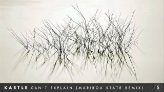 Kastle - Can't Explain (Maribou State Remix)