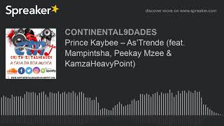 Prince Kaybee – As’Trende (feat. Mampintsha, Peekay Mzee &amp; KamzaHeavyPoint) (made with Spreaker)